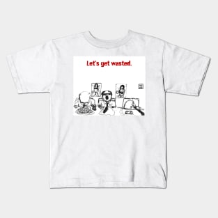 let's get wasted Kids T-Shirt